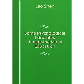 

Книга Some Psychological Principles Underlying Moral Education