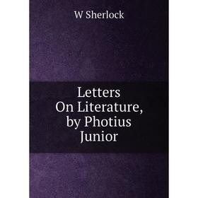 

Книга Letters On Literature, by Photius Junior