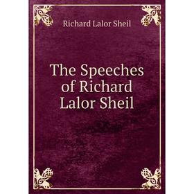 

Книга The Speeches of Richard Lalor Sheil