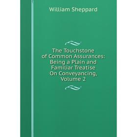 

Книга The Touchstone of Common Assurances: Being a Plain and Familiar Treatise On Conveyancing, Volume 2
