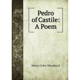 

Книга Pedro of Castile: A Poem