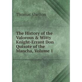 

Книга The History of the Valorous & Witty Knight-Errant Don Quixote of the Mancha, Volume 1