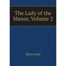 

Книга The Lady of the Manor, Volume 2