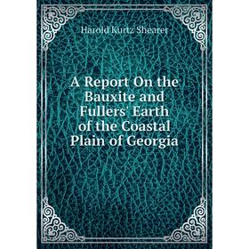 

Книга A Report On the Bauxite and Fullers' Earth of the Coastal Plain of Georgia