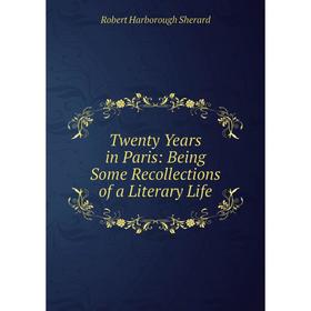

Книга Twenty Years in Paris: Being Some Recollections of a Literary Life