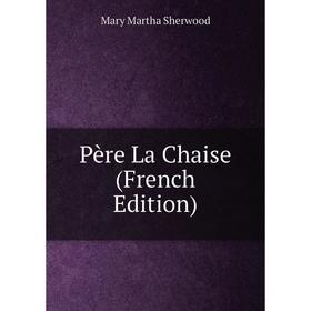 

Книга Père La Chaise (French Edition)