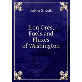 

Книга Iron Ores, Fuels and Fluxes of Washington