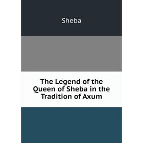 

Книга The Legend of the Queen of Sheba in the Tradition of Axum