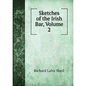 

Книга Sketches of the Irish Bar, Volume 2