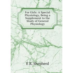 

Книга For Girls: A Special Physiology, Being a Supplement to the Study of General Physiology
