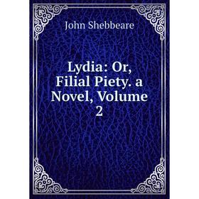 

Книга Lydia: or Filial Piety a novel, Volume 2