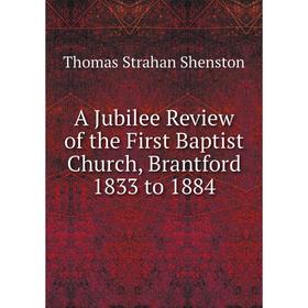 

Книга A Jubilee Review of the First Baptist Church, Brantford 1833 to 1884