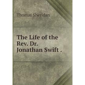 

Книга The Life of the Rev. Dr. Jonathan Swift.