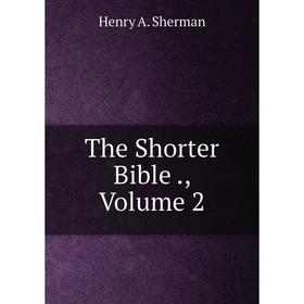 

Книга The Shorter Bible., Volume 2