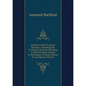 

Книга Shelford's Real Property Statutes: Including the Prcincipal Statutes Relating to Real Property Passed in the Reigns of King William IV and Queen