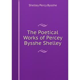 

Книга The Poetical Works of Percey Bysshe Shelley
