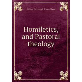 

Книга Homiletics, and Pastoral theology