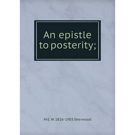 

Книга An epistle to posterity