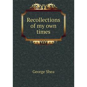 

Книга Recollections of my own times