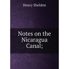 

Книга Notes on the Nicaragua Canal;
