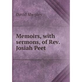 

Книга Memoirs, with sermons, of Rev Josiah Peet