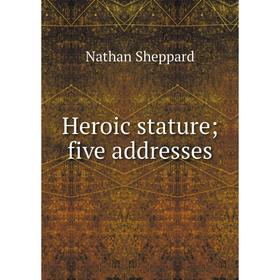 

Книга Heroic stature; five addresses