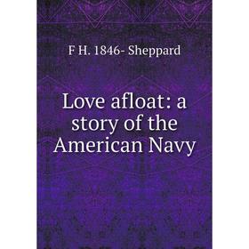 

Книга Love afloat: a story of the American Navy