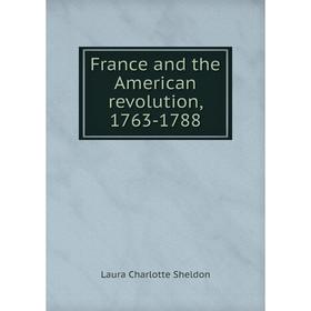 

Книга France and the American revolution, 1763-1788