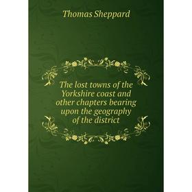 

Книга The lost towns of the Yorkshire coast and other chapters bearing upon the geography of the district