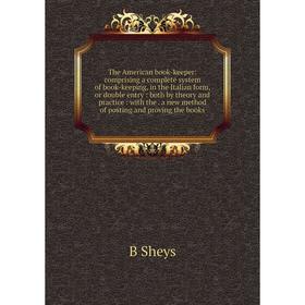 

Книга The American book-keeper: comprising a complete system of book-keeping, in the Italian form, or double entry: both by theory and practice: with