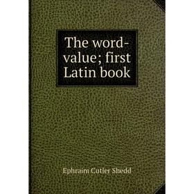 

Книга The word-value; first Latin book