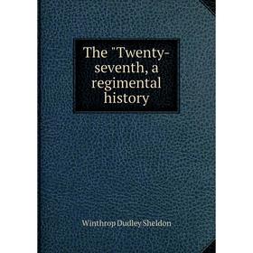 

Книга The Twenty-seventh, a regimental history