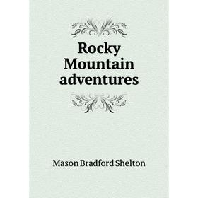 

Книга Rocky Mountain adventures