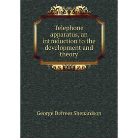 

Книга Telephone apparatus, an introduction to the development and theory