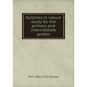 

Книга Outlines in nature study for the primary and intermediate grades
