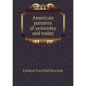 

Книга American painters of yesterday and today
