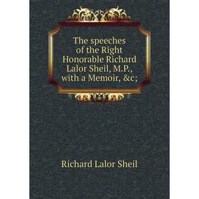 

Книга The speeches of the Right Honorable Richard Lalor Sheil, M.P., with a Memoir, &c