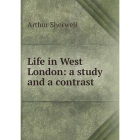 

Книга Life in West London: a study and a contrast