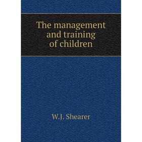 

Книга The management and training of children