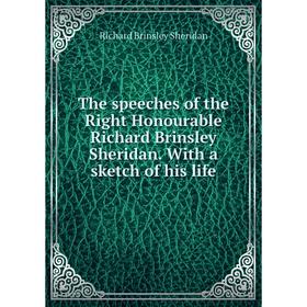 

Книга The speeches of the Right Honourable Richard Brinsley Sheridan. With a sketch of his life