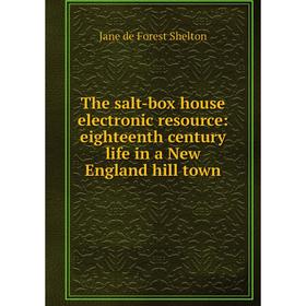 

Книга The salt-box house electronic resource: eighteenth century life in a New England hill town