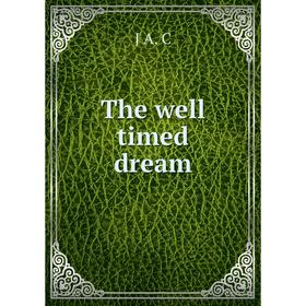 

Книга The well timed dream
