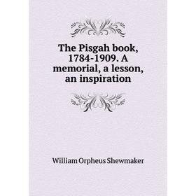 

Книга The Pisgah book, 1784-1909. A memorial, a lesson, an inspiration