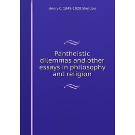

Книга Pantheistic dilemmas and other essays in philosophy and religion