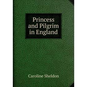 

Книга Princess and Pilgrim in England