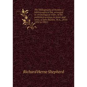 

Книга The bibliography of Ruskin; a bibliographical list, arranged in chronological order, of the published writings in prose and verse, of John Ruski