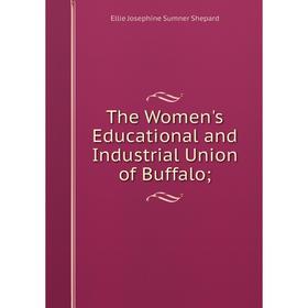

Книга The Women's Educational and Industrial Union of Buffalo