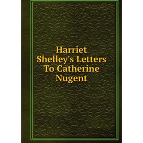 

Книга Harriet Shelley's Letters To Catherine Nugent