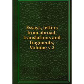 

Книга Essays, letters from abroad, translations and fragments, Volume v.2