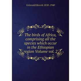 

Книга The birds of Africa, comprising all the species which occur in the Ethiopian region Volume vol. 2
